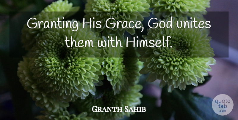 Granth Sahib Quote About God, Unites: Granting His Grace God Unites...