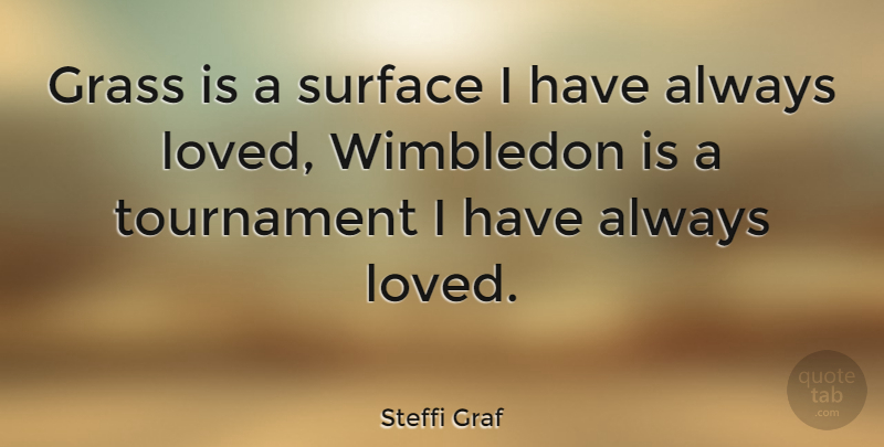 Steffi Graf Quote About Wimbledon, Surface, Grass: Grass Is A Surface I...