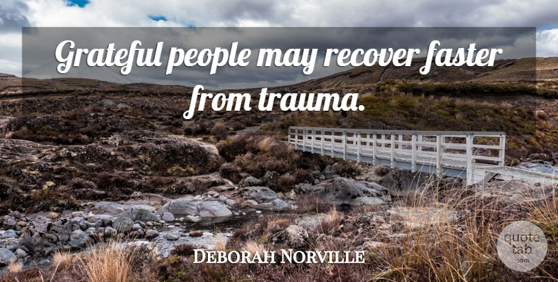 Deborah Norville Quote About Grateful, People, May: Grateful People May Recover Faster...