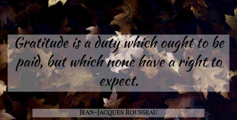 Jean-Jacques Rousseau Quote About Gratitude, Philosophical, Inspirational Christmas: Gratitude Is A Duty Which...