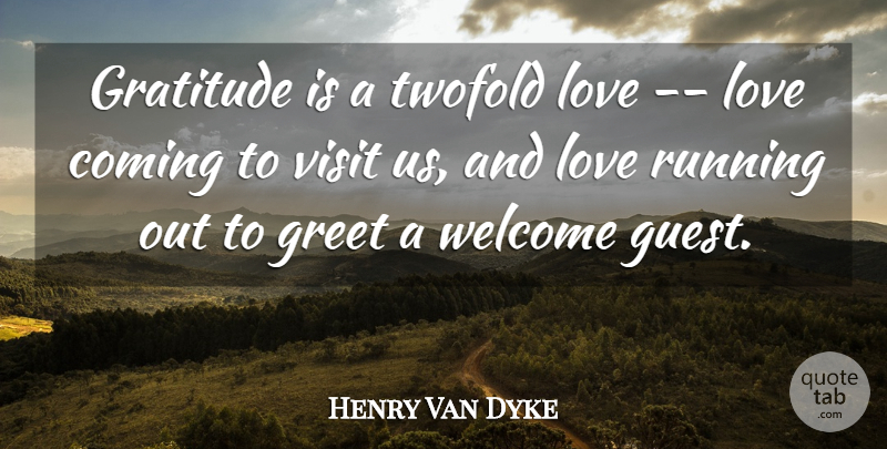 Henry Van Dyke Quote About Coming, Gratitude, Greet, Love, Running: Gratitude Is A Twofold Love...