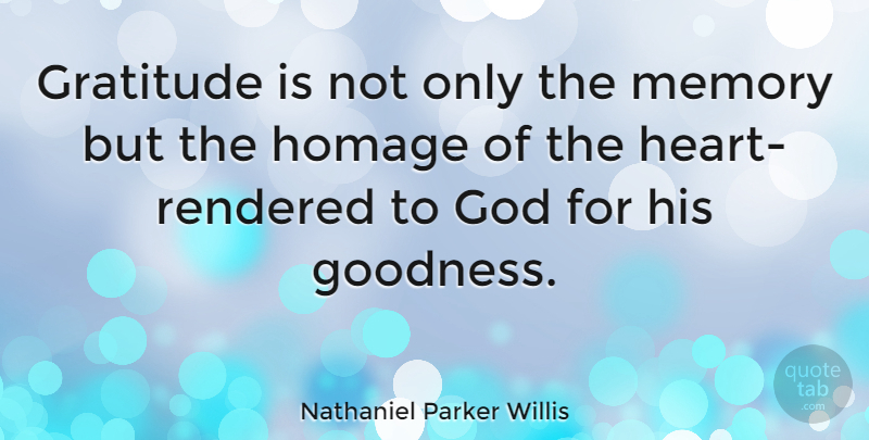 Nathaniel Parker Willis Quote About Gratitude, Memories, Heart: Gratitude Is Not Only The...