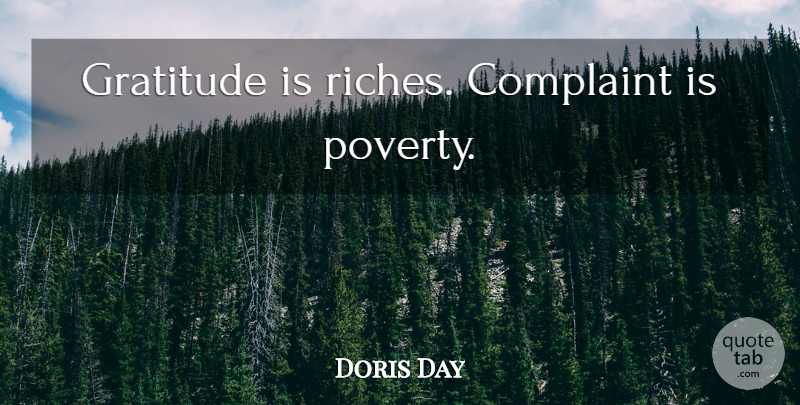 Doris Day Quote About Gratitude, Riches, Poverty: Gratitude Is Riches Complaint Is...
