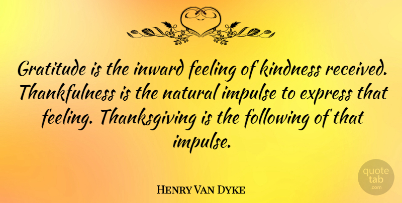 Henry Van Dyke Quote About Thanksgiving, Gratitude, Kindness: Gratitude Is The Inward Feeling...