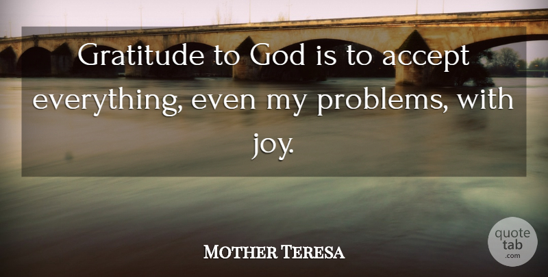 Mother Teresa Quote About Gratitude, Joy, Problem: Gratitude To God Is To...