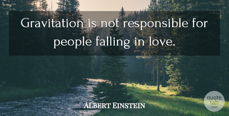 Albert Einstein Quote About Love, Inspirational, Romantic: Gravitation Is Not Responsible For...