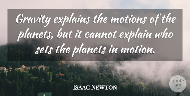 Isaac Newton Quote About Gravity, Planets: Gravity Explains The Motions Of...
