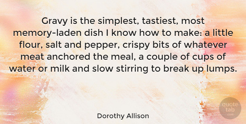 Dorothy Allison Quote About Couple, Memories, Water: Gravy Is The Simplest Tastiest...