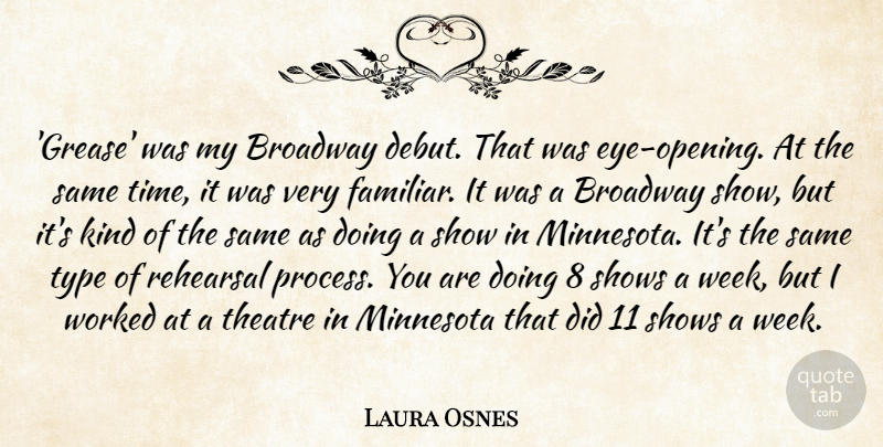 Laura Osnes Quote About Broadway, Minnesota, Rehearsal, Shows, Time: Grease Was My Broadway Debut...