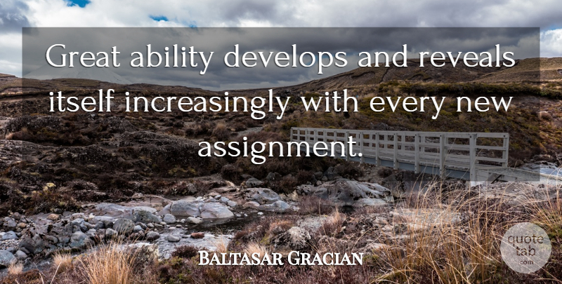 Baltasar Gracian Quote About Inspirational, Motivational, Suicide: Great Ability Develops And Reveals...