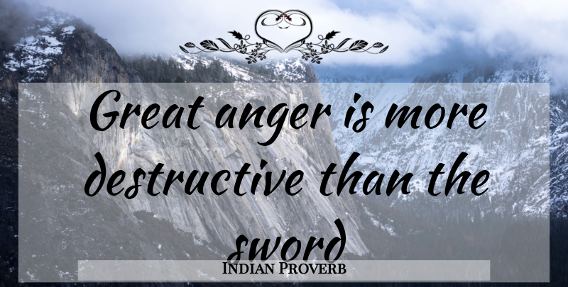 Indian Proverb Quote About Anger, Great, Sword: Great Anger Is More Destructive...