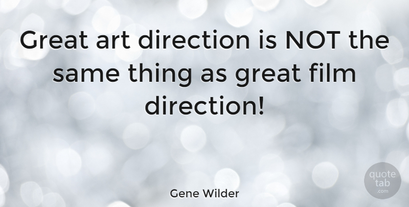 Gene Wilder Quote About Art, Film, Great Art: Great Art Direction Is Not...
