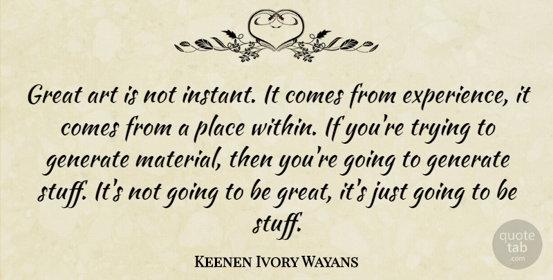 Keenen Ivory Wayans Quote About Art, Trying, Stuff: Great Art Is Not Instant...