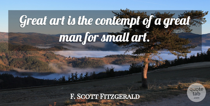 F. Scott Fitzgerald Quote About Funny, Art, Men: Great Art Is The Contempt...