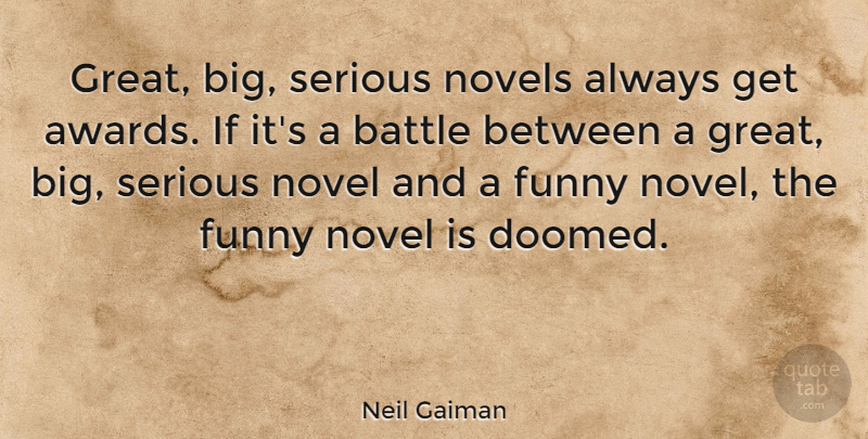 Neil Gaiman Quote About Funny, Writing, Fate: Great Big Serious Novels Always...