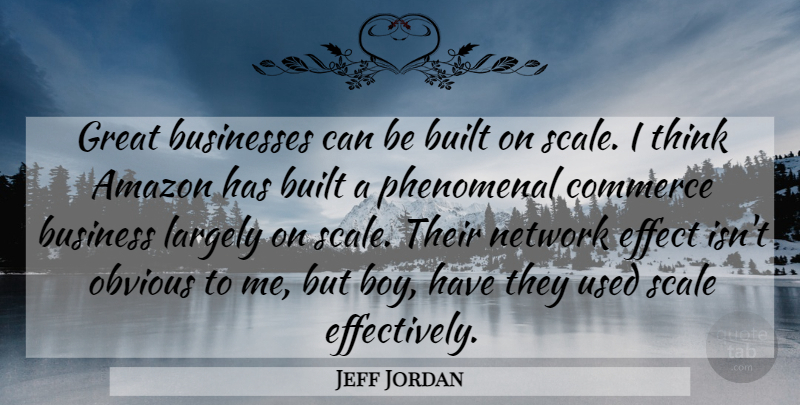 Jeff Jordan Quote About Amazon, Built, Business, Businesses, Commerce: Great Businesses Can Be Built...