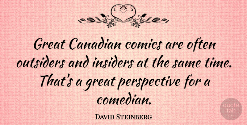 David Steinberg Quote About Canadian, Comics, Great, Outsiders, Perspective: Great Canadian Comics Are Often...