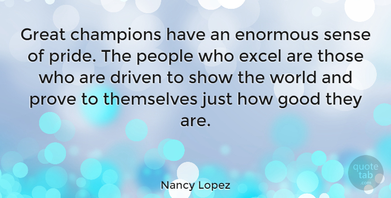 Nancy Lopez Quote About Athlete, Pride, People: Great Champions Have An Enormous...