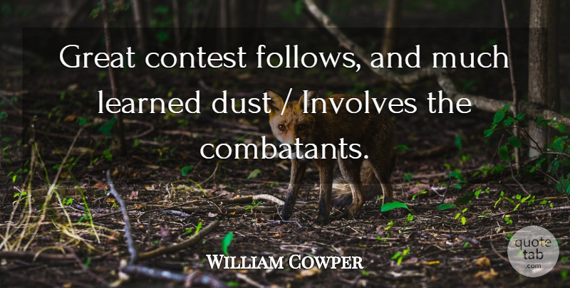 William Cowper Quote About Contest, Dust, Great, Involves, Learned: Great Contest Follows And Much...