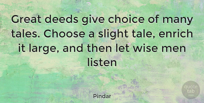 Pindar Quote About Wise, Men, Giving: Great Deeds Give Choice Of...