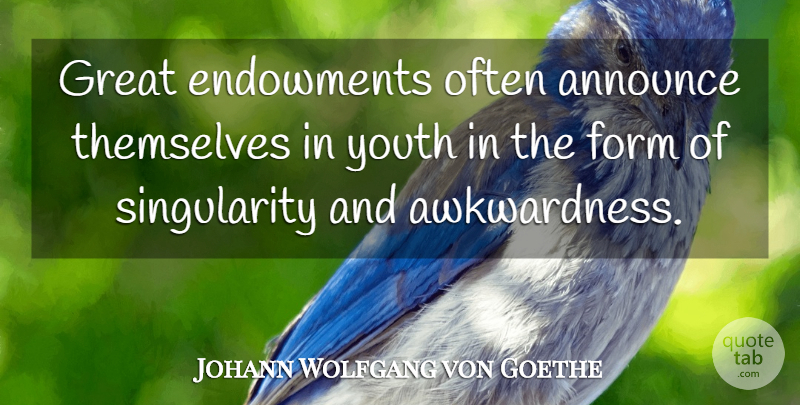 Johann Wolfgang von Goethe Quote About Time, Youth, Form: Great Endowments Often Announce Themselves...