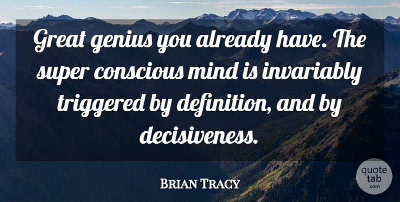 Brian Tracy Quote About Mind, Definitions, Genius: Great Genius You Already Have...