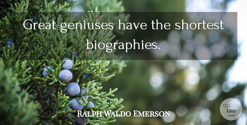 Ralph Waldo Emerson Quote About Biographies, Genius, Talent: Great Geniuses Have The Shortest...