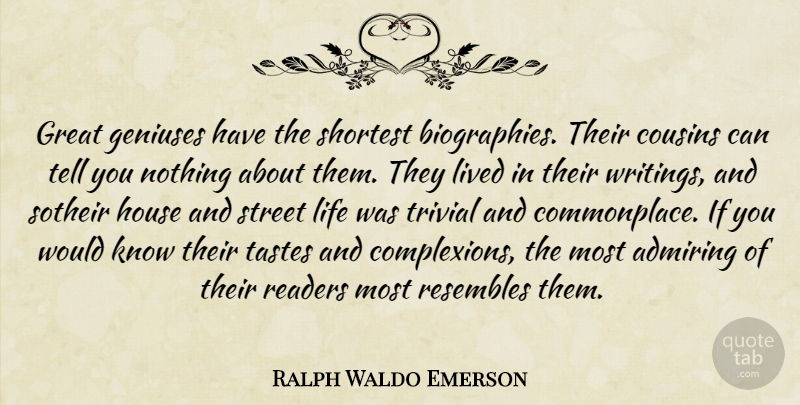 Ralph Waldo Emerson Quote About Cousin, Writing, House: Great Geniuses Have The Shortest...