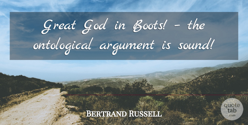 Bertrand Russell Quote About Boots, Sound, Argument: Great God In Boots The...