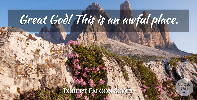 Robert Falcon Scott Quote About Witty, Awful, Antarctica: Great God This Is An...
