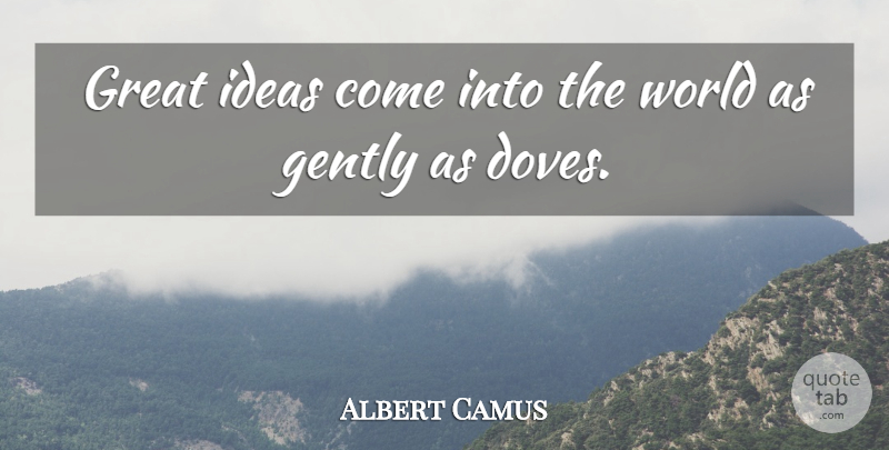 Albert Camus Quote About Inspiring, Ideas, World: Great Ideas Come Into The...