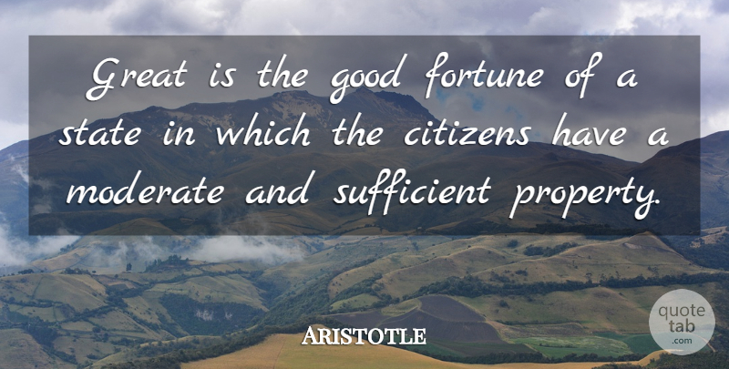 Aristotle Quote About Citizens, Fortune, States: Great Is The Good Fortune...
