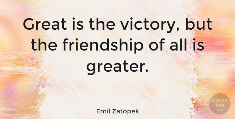 Emil Zatopek Quote About Victory, Greater: Great Is The Victory But...