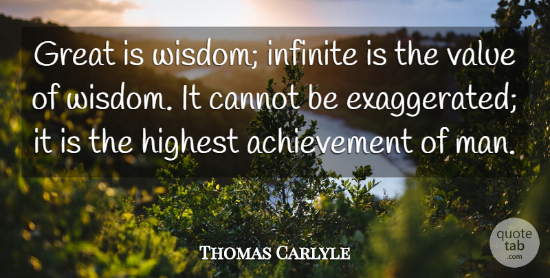Thomas Carlyle Quote About Wisdom, Men, Infinite: Great Is Wisdom Infinite Is...