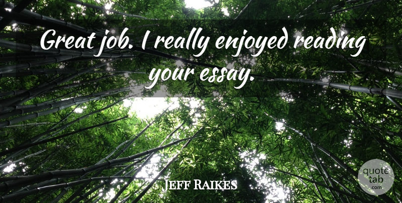 Jeff Raikes Quote About Enjoyed, Great, Reading: Great Job I Really Enjoyed...