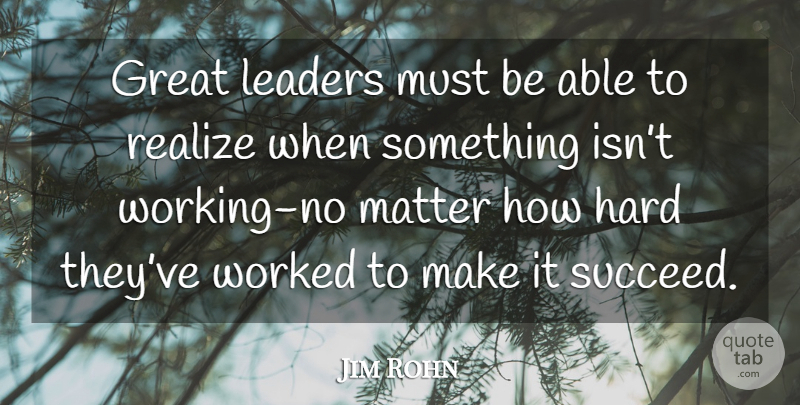 Jim Rohn Quote About Leader, Matter, Able: Great Leaders Must Be Able...