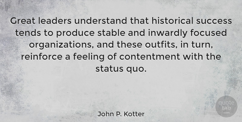 John P. Kotter Quote About Organization, Leader, Feelings: Great Leaders Understand That Historical...