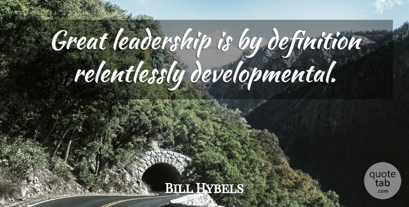 Bill Hybels Quote About Definitions, Great Leadership, Great Leader: Great Leadership Is By Definition...