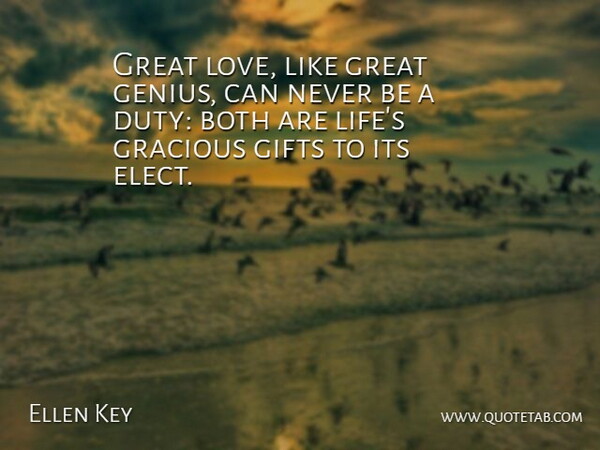 Ellen Key Quote About Both, Gifts, Gracious, Great, Life: Great Love Like Great Genius...