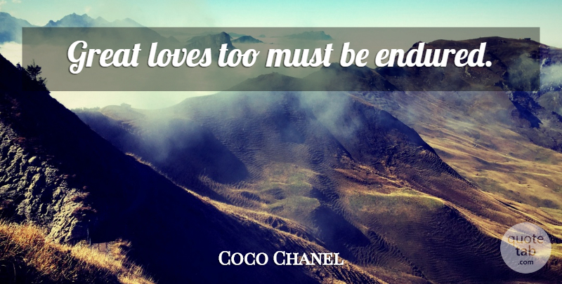 Coco Chanel Quote About Love, Great Love: Great Loves Too Must Be...