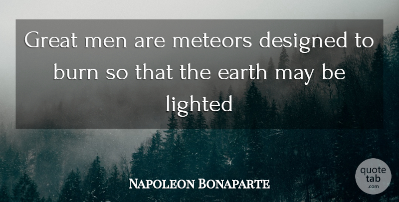 Napoleon Bonaparte Quote About Burn, Designed, Earth, Great, Men: Great Men Are Meteors Designed...