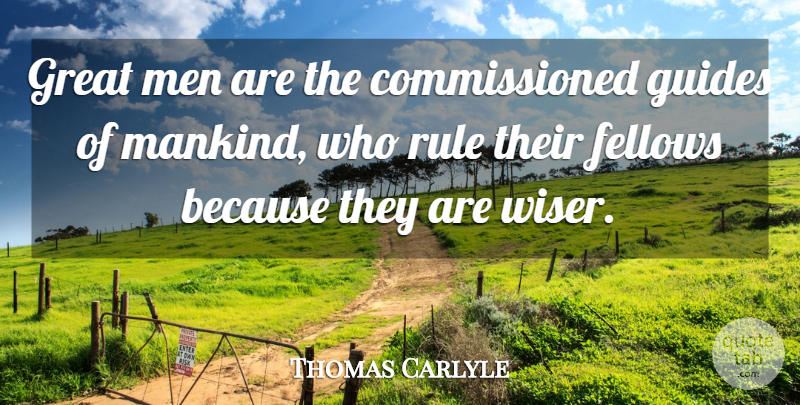 Thomas Carlyle Quote About Wise, Men, Guides: Great Men Are The Commissioned...