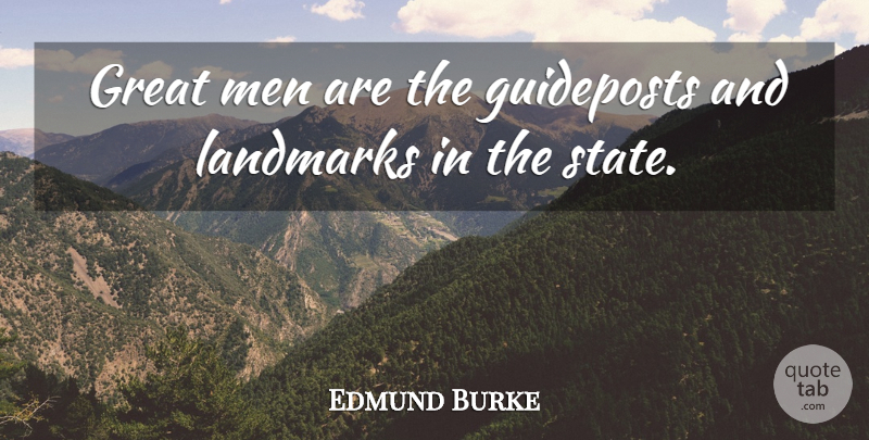 Edmund Burke Quote About Greatness, Men, States: Great Men Are The Guideposts...