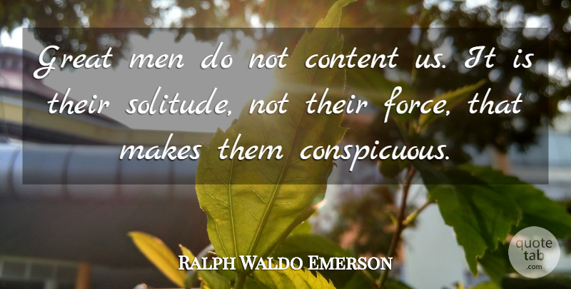 Ralph Waldo Emerson Quote About Men, Greatness, Solitude: Great Men Do Not Content...
