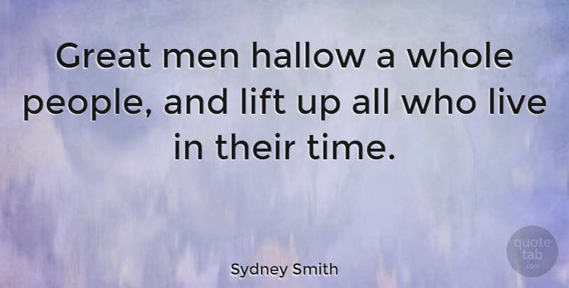 Sydney Smith Quote About Greatness, Men, People: Great Men Hallow A Whole...
