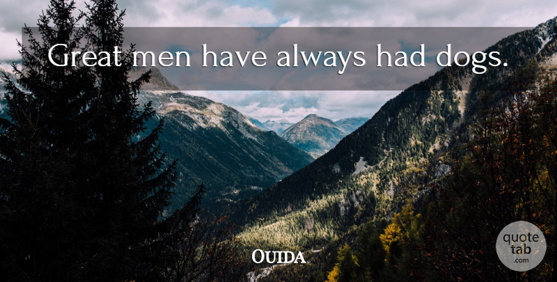 Ouida Quote About Dog, Men, Pet: Great Men Have Always Had...