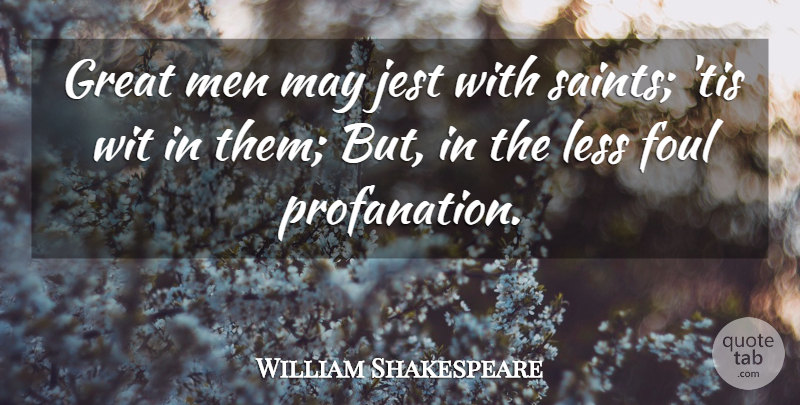 William Shakespeare Quote About Men, Saint, May: Great Men May Jest With...