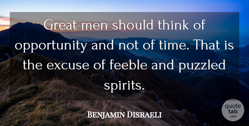 Benjamin Disraeli Quote About Opportunity, Men, Thinking: Great Men Should Think Of...