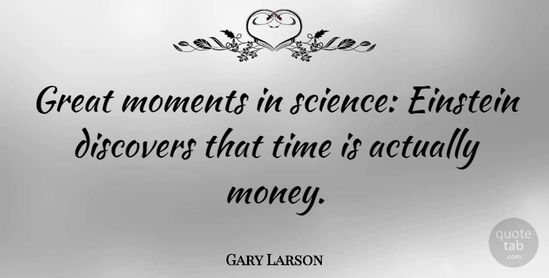 Gary Larson Quote About Time, Moments, Great Moments: Great Moments In Science Einstein...