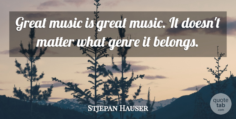 Stjepan Hauser Quote About Genre, Great, Music: Great Music Is Great Music...
